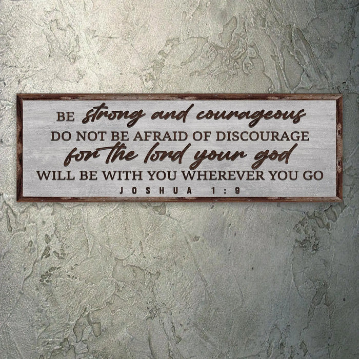 Joshua 1:9 - Be Strong And Courageous Sign III by Tailored Canvases