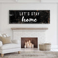 Let's Stay Home Sign by Tailored Canvases