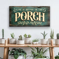 Life Is Better On The Porch Sign III by Tailored Canvases