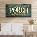 Life Is Better On The Porch Sign III by Tailored Canvases