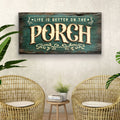 Life Is Better On The Porch Sign III by Tailored Canvases