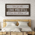 Love You Then Love You Still Sign by Tailored Canvases