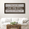 Love You Then Love You Still Sign by Tailored Canvases