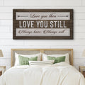 Love You Then Love You Still Sign by Tailored Canvases