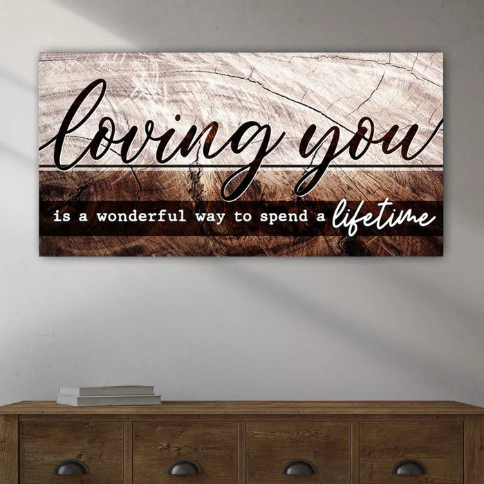 Loving You Is A Wonderful Way To Spend A Lifetime Sign II by Tailored Canvases