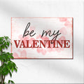 Be My Valentine Sign by Tailored Canvases
