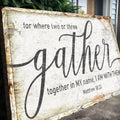 Matthew 18:20: Gather Faith Sign by Tailored Canvases