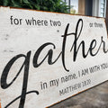 Matthew 18:20: Gather Faith Sign II by Tailored Canvases