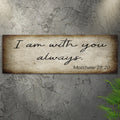 Matthew 28:20 - I Am With You Always Sign II by Tailored Canvases