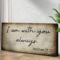 Matthew 28:20 - I Am With You Always Sign II by Tailored Canvases