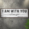 Matthew 28:20 - I Am With You Always Sign III