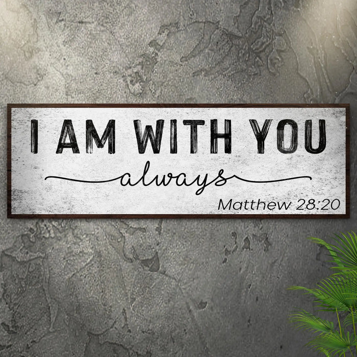 Matthew 28:20 - I Am With You Always Sign III by Tailored Canvases