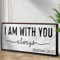 Matthew 28:20 - I Am With You Always Sign III by Tailored Canvases