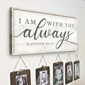 Matthew 28:20 - I Am With You Always Sign IV by Tailored Canvases