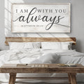 Matthew 28:20 - I Am With You Always Sign IV by Tailored Canvases