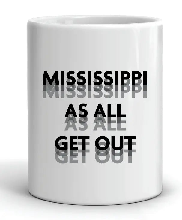 Mississippi As All Get Out Mug by Swell-O-Phonic