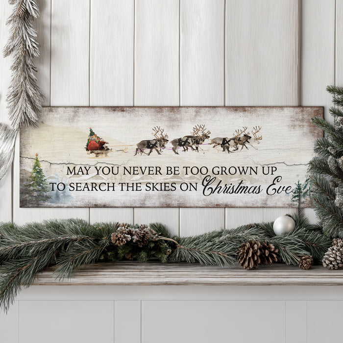 May You Never Be Too Grown Up To Search The Skies On Christmas Eve Sign by Tailored Canvases