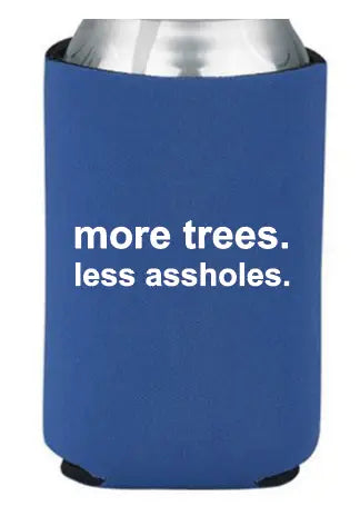 More Trees, Less Assholes Drink Holder by Swell-O-Phonic