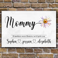 Mother's Day Sign If Mothers Were Flowers by Tailored Canvases