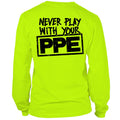 Never Play With Your PPE - Long Sleeve Hi-Vis T-Shirt by Armed American Supply