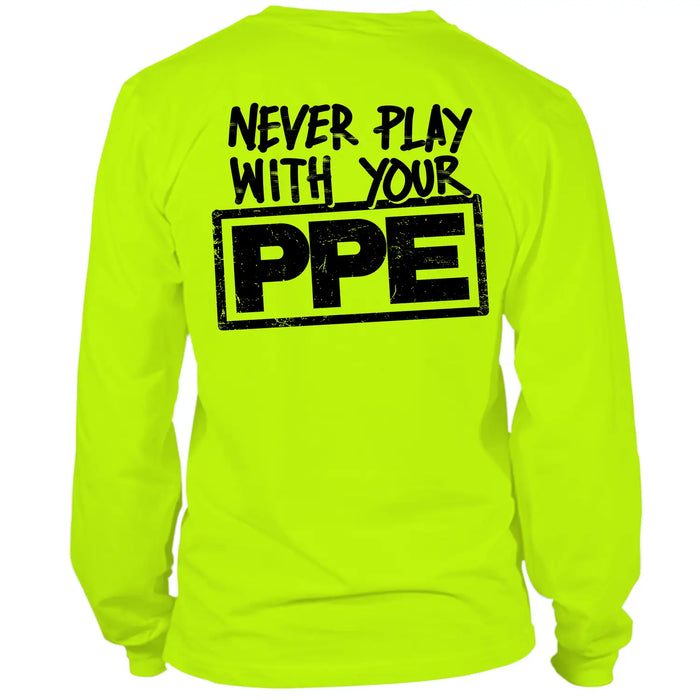 Never Play With Your PPE - Long Sleeve Hi-Vis T-Shirt by Armed American Supply