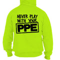Never Play With Your PPE - Safety Yellow Hoodie by Armed American Supply