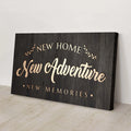 New Home New Adventure New Memories Sign by Tailored Canvases