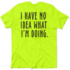 No Idea What I'm Doing - Safety Yellow Hi-Vis T-Shirt