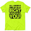 One Of Us Is Right - Safety Yellow T-Shirt