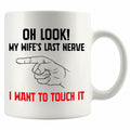 Oh Look My Wife's Last Nerve Sarcastic Funny Ceramic Mug 11 oz White by Deal US