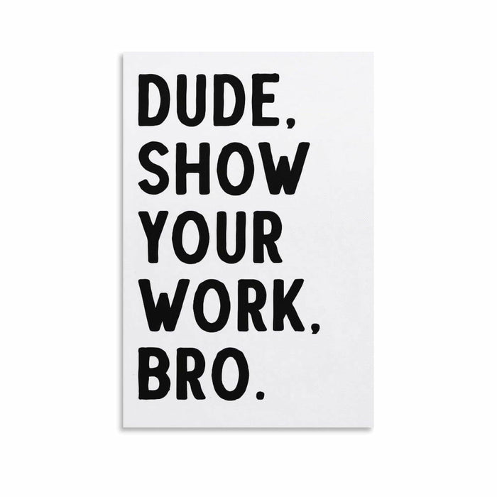 Covbob DUDE SHOW YOUR WORK BRO Canvas Wall Art Print 36x24in Style-1 by Deal US