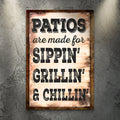 Patios Are Made For Sippin' Grillin' And Chillin' Sign by Tailored Canvases