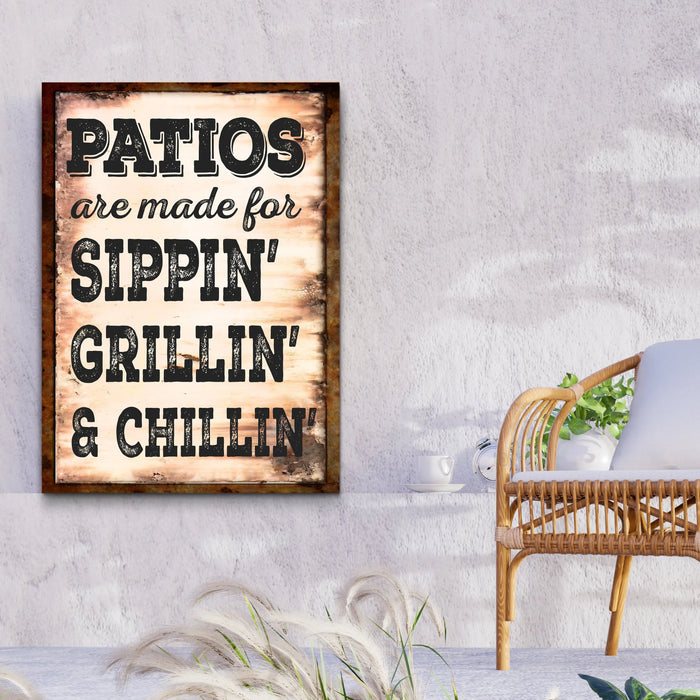 Patios Are Made For Sippin' Grillin' And Chillin' Sign by Tailored Canvases