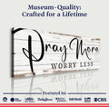 Pray More Worry Less Faith Sign III by Tailored Canvases