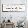 Prayed for the Things I have Now Faith Sign by Tailored Canvases
