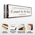 Prayed for the Things I have Now Faith Sign by Tailored Canvases