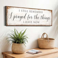 Prayed For The Things I Have Now Faith Sign II by Tailored Canvases