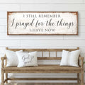 Prayed For The Things I Have Now Faith Sign II by Tailored Canvases