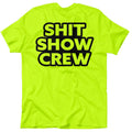 Shit Show Crew - Safety Yellow T-Shirt by Armed American Supply