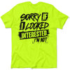 Sorry If I Looked Interested - Safety Yellow T-Shirt