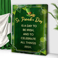 St. Patrick's Day Is A Day To Be Irish Sign by Tailored Canvases
