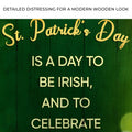 St. Patrick's Day Is A Day To Be Irish Sign by Tailored Canvases
