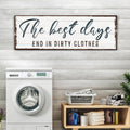 The Best Days End In Dirty Clothes Laundry Sign by Tailored Canvases