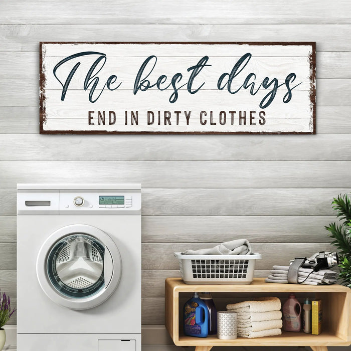 The Best Days End In Dirty Clothes Laundry Sign by Tailored Canvases