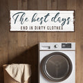 The Best Days End In Dirty Clothes Laundry Sign by Tailored Canvases