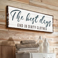 The Best Days End In Dirty Clothes Laundry Sign by Tailored Canvases