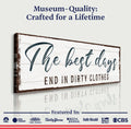 The Best Days End In Dirty Clothes Laundry Sign by Tailored Canvases