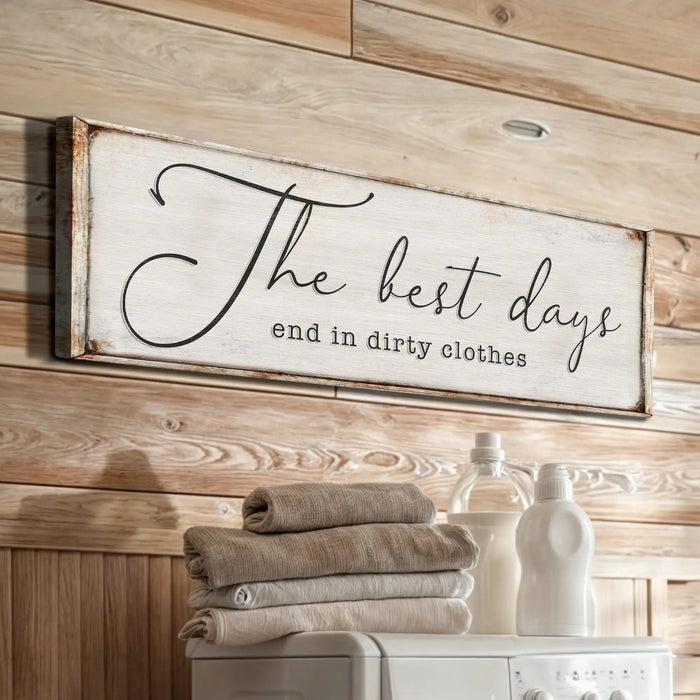 The Best Days End In Dirty Clothes Laundry Sign II by Tailored Canvases