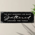 The Best Memories Are Made Gathered Around The Table Sign II by Tailored Canvases