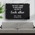 The Best Thing To Hold Onto Life Is Each Other Sign by Tailored Canvases